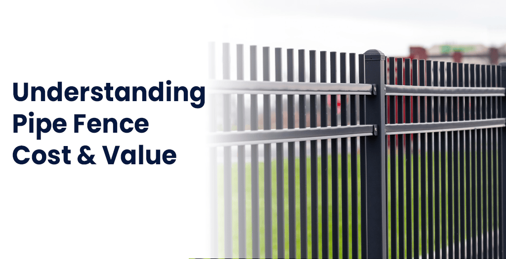 Understanding Pipe Fence Cost & Value